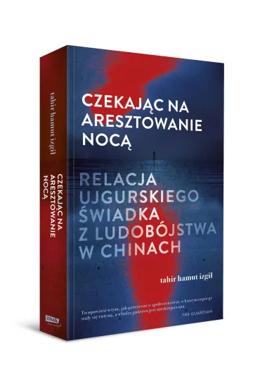 Czekaj�c na aresztowanie noc�. Relacja ujgurskiego �wiadka z ludob�jstwa w Chinach - Tahir Hamut Izgil