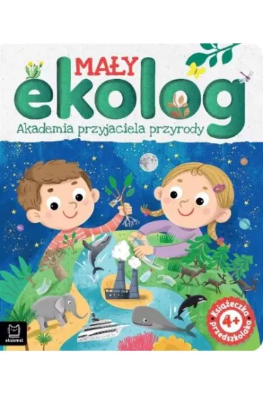 MA�Y EKOLOG. AKADEMIA PRZYJACIELA PRZYRODY. KSI��ECZKA PRZEDSZKOLAKA 4 - Ewa  Tadrowska