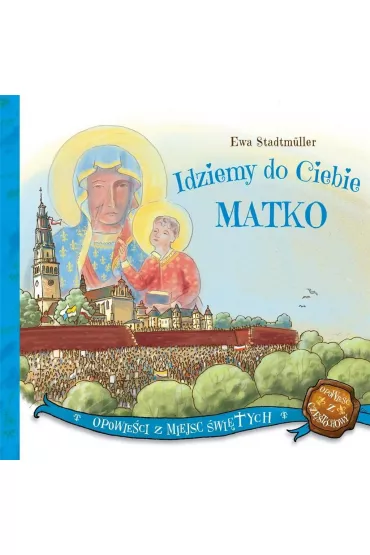 Idziemy do Ciebie Matko - Ewa Stadtmuller