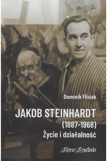 Jakob Steinhardt (1887-1968). �ycie i dzia�alno�� - Dominik  Flisiak