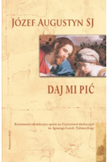 Daj mi pi�. Tydzie� drugi - J�zef Augustyn