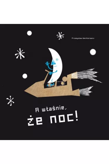 A w�a�nie, �e dzie�! A w�a�nie, �e noc! - Przemys�aw Wechterowicz