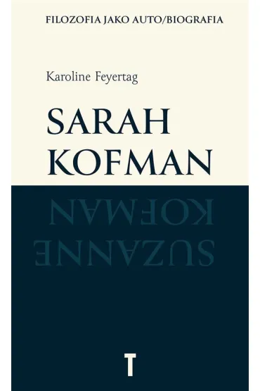 Sarah Kofman. Filozofia jako auto/biografia - Karoline Feyertag