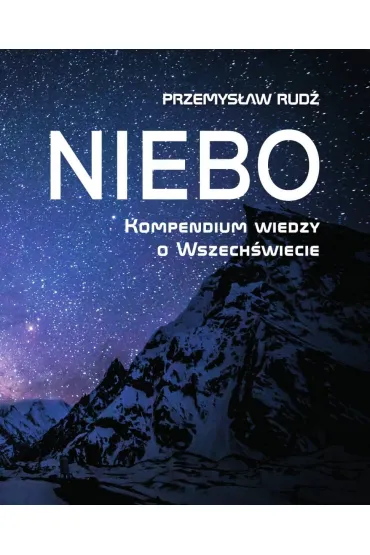 Niebo. Kompendium wiedzy o wszech�wiecie - Przemys�aw Rud�