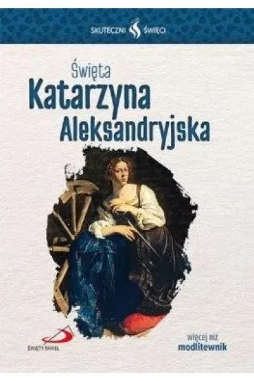 Skuteczni �wi�ci - �wi�ta Katarzyna Aleksandryjska
