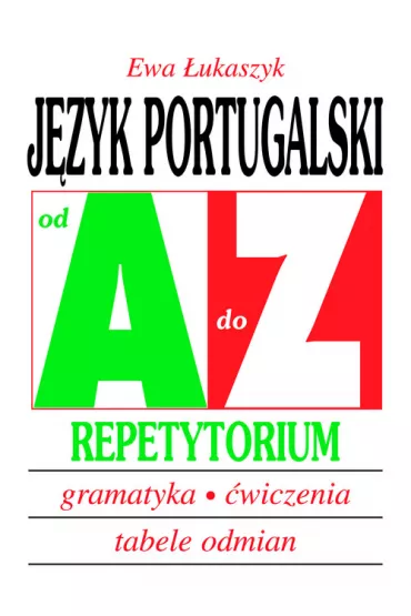 J�zyk portugalski od A do Z. Repetytorium. Gramatyka, �wiczenia, tabele odmian. - Ewa �ukaszyk