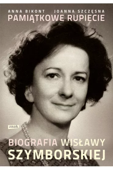 Pami�tkowe rupiecie. Biografia Wis�awy Szymborskiej - Anna Bikont, Joanna Szcz�sna