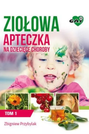 Zio�owa apteczka na dzieci�ce choroby. Tom 1 - Zbigniew Przybylak