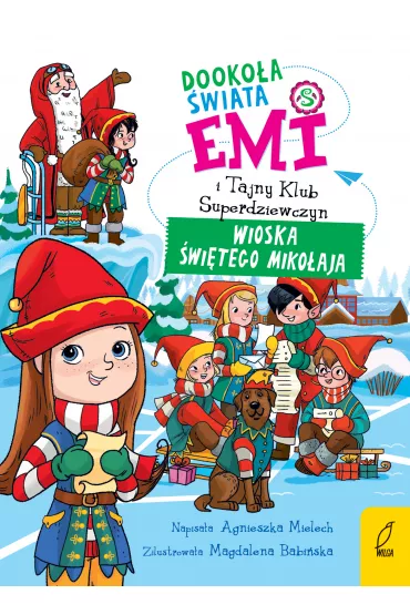Wioska �wi�tego Miko�aja. Emi i Tajny Klub Superdziewczyn. Dooko�a �wiata. Tom 5 - Agnieszka Mielech