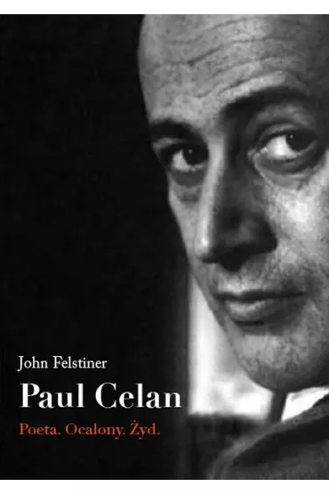 Paul Celan. Poeta, ocalony, �yd - John Felstiner