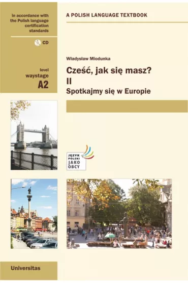 Cze��, jak si� masz? Cz�� II. Spotkajmy si� w Europie (A2) - W�adys�aw T. Miodunka