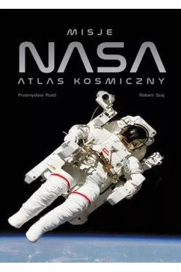 Misje NASA. Atlas kosmiczny - Przemys�aw Rud�, Robert Szaj