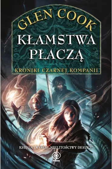K�amstwa p�acz�. Kroniki Czarnej Kompanii. Cykl Nielito�ciwy deszcz. Tom 1 - Glen Cook