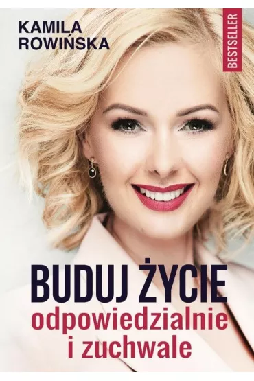 Buduj �ycie odpowiedzialnie i zuchwale - Kamila Rowi�ska