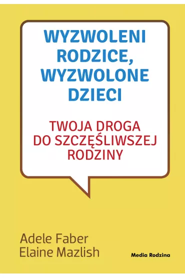 eBook Wyzwoleni rodzice, wyzwolone dzieci - 2017 mobi epub - Adele Faber, Elaine Mazlish