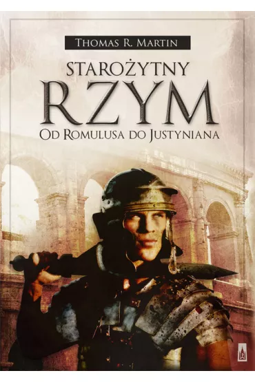 Staro�ytny Rzym Od Romulusa do Justyniana - Thomas R. Martin