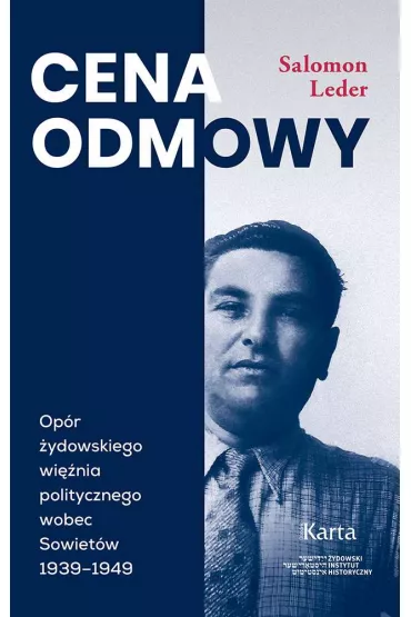 Cena odmowy Op�r �ydowskiego wi�nia politycznego wobec Sowiet�w 1939 - 1949 - Salomon  Leder