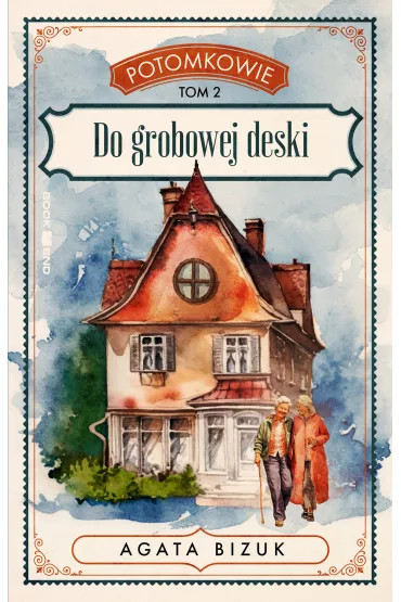 eBook Potomkowie. Tom 2. Do grobowej deski mobi epub - Agata Bizuk