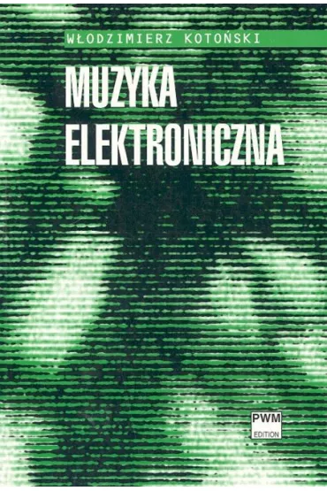 Muzyka elektroniczna (wyd. 2020 poprawione) - W�odzimierz Koto�ski
