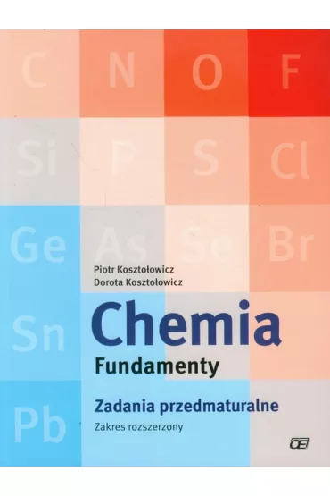 Chemia. Fundamenty. Zadania przedmaturalne. Zakres rozszerzony - Dorota Koszto�owicz, Piotr Koszto�owicz