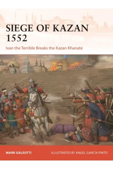 Siege of Kazan 1552 - Mark Galeotti, Angel  Garcia Pinto