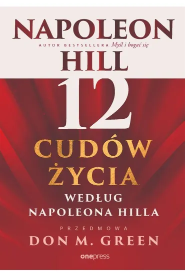 12 cud�w �ycia wed�ug Napoleona Hilla - Napoleon Hill, Don M Green