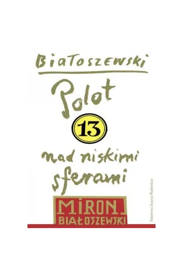 Polot nad niskimi sferami. Bia�oszewski utwory zebrane. Tom 13 - Miron Bia�oszewski