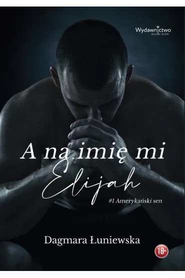A na imi� mi Elijah. Seria Ameryka�ski sen. Tom 1 - Dagmara  �uniewska