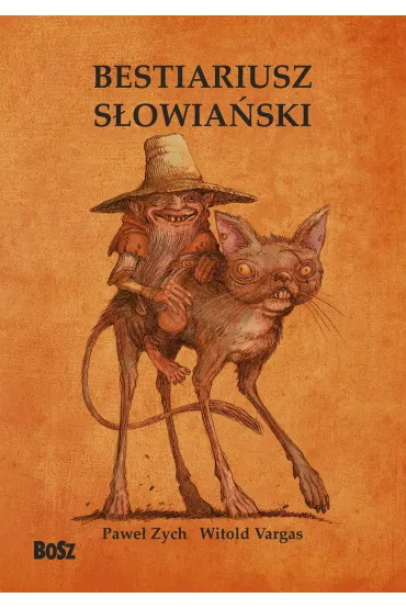 Bestiariusz sowiaski. Rzecz o skrzatach, wodnikach i rusakach - Pawe Zych, Witold Vargas