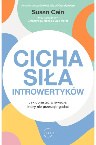 Cicha si�a introwertyk�w. Jak dorasta� w �wiecie, kt�ry nie przestaje gada� - Susan Cain, Gregory Mone, Erika Moroz