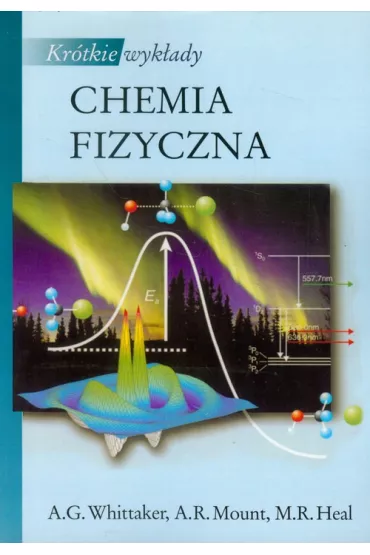 Kr�tkie wyk�ady Chemia fizyczna PWN - Gavin A. Whittaker, Andy Mount, Matthew R. Heal