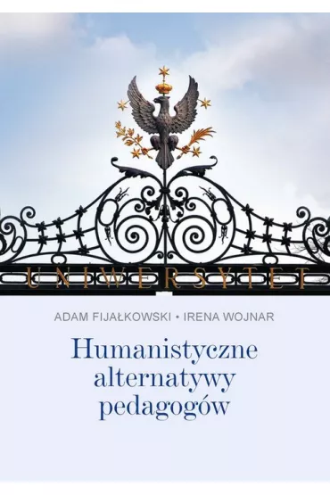 Humanistyczne alternatywy pedagog�w - Adam Fija�kowski, Irena Wojnar