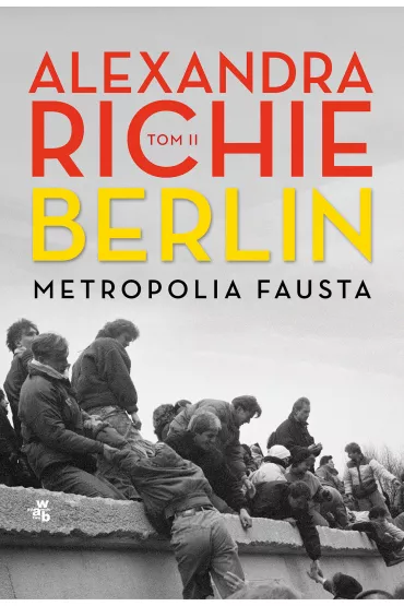 Berlin. Metropolia Fausta. Tom 2 - Alexandra Richie