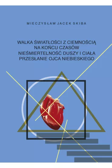 Walka �wiat�o�ci z ciemno�ci� na ko�cu czas�w - Mieczys�aw Jacek  Skiba