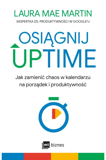Osi�gnij UPTIME. Jak zamieni� chaos w kalendarzu na porz�dek i produktywno�� - Laura Mae Martin