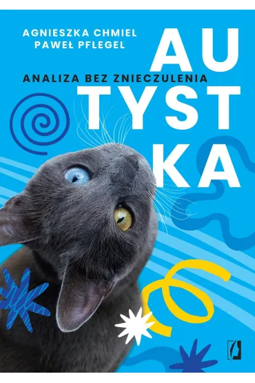 Autystka. Analiza bez znieczulenia - Agnieszka  Chmiel, Pawe�  Pflegel