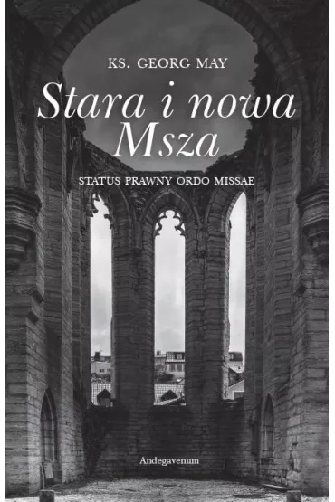 Stara i nowa Msza. Status prawny Ordo Missae - Georg May