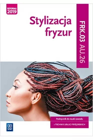 Stylizacja fryzur. Podr�cznik. Kwalifikacja AU.26 / FRK.03 - Beata Wach-Mi�kowska, Ewa Mierzwa