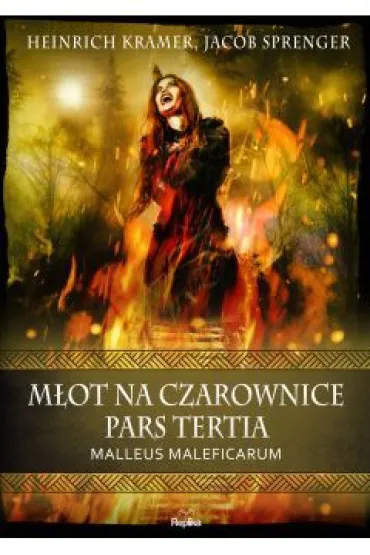 M�ot na czarownice. Pars Tertia. Malleus Maleficarum - Jacob Sprenger, Heinrich Kramer