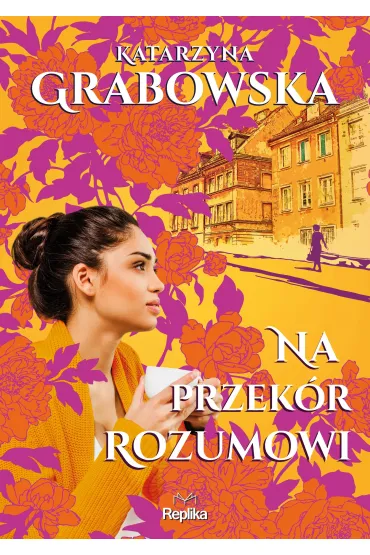 Na przek�r rozumowi. Kolory przyja�ni. Tom 2 - Katarzyna Grabowska