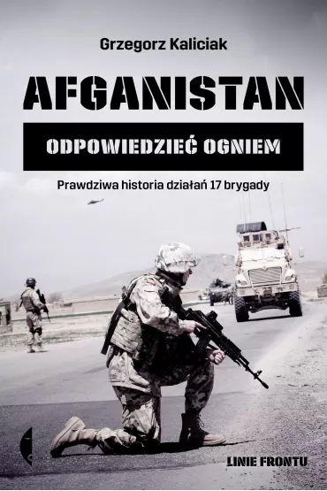 Afganistan. Odpowiedzie� ogniem - Grzegorz Kaliciak