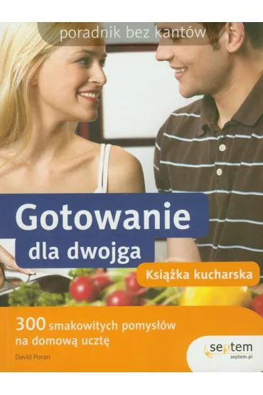 Gotowanie dla dwojga. Ksi��ka kucharska. Poradnik bez kant�w - David Poran