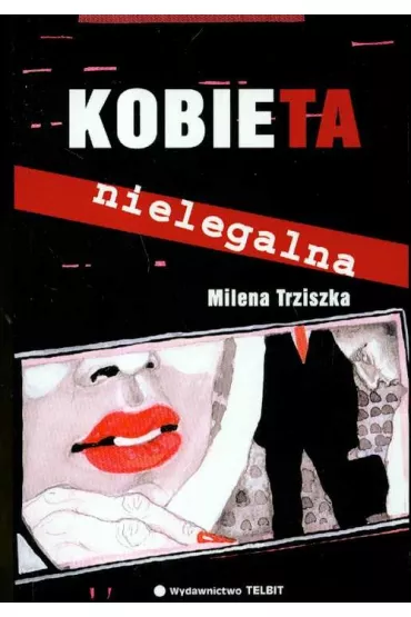 Kobieta nielegalna - Milena Trziszka