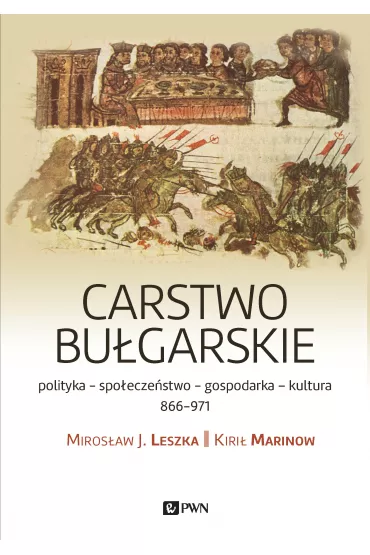 Carstwo bu�garskie. Polityka-kultura-spo�ecze�stwo. 866&ndash;971 - Miros�aw J. Leszka, Kiri� Marinow