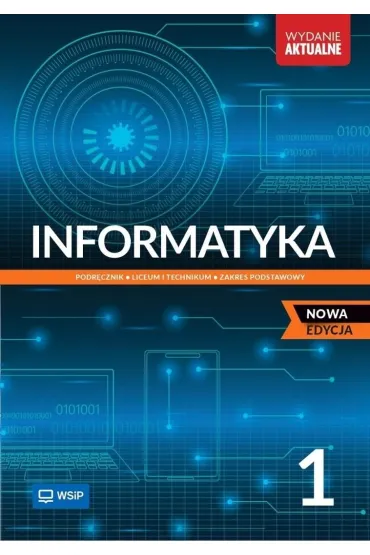 Informatyka 1. Podr�cznik. Liceum i technikum. Zakres podstawowy - Katarzyna Ol�dzka, Wanda Jochemczyk