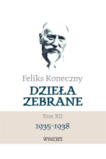 Feliks Koneczny. Dzie�a zebrane Tom 12 1935-1938 - Feliks Koneczny