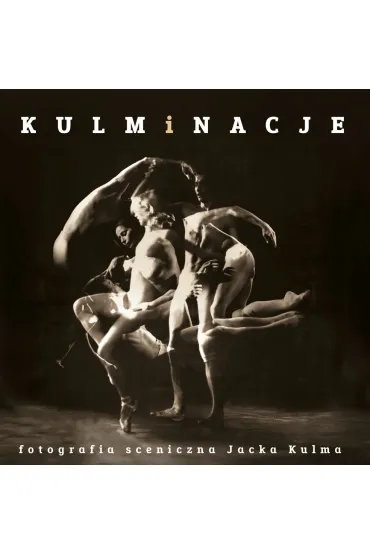 Kulminacje. Fotografia sceniczna Jacka Kulma