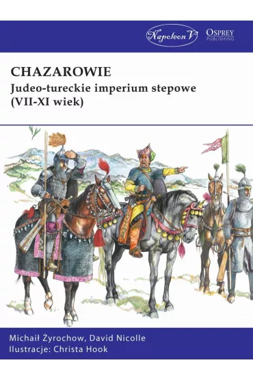 Chazarowie. Judeo-tureckie imperium stepowe.. - David Nicolle, Michai� �yrochow