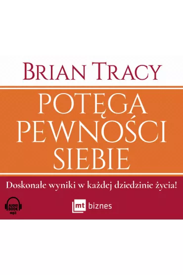 Audiobook Pot�ga pewno�ci siebie. Doskona�e wyniki w ka�dej dziedzinie �ycia! mp3 - Brian Tracy