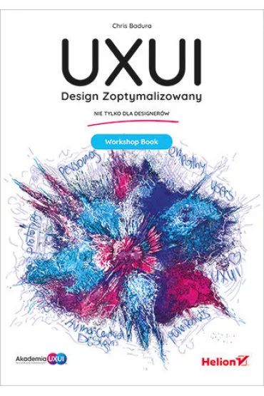 UXUI. Design Zoptymalizowany. Workshop Book - Chris  Badura